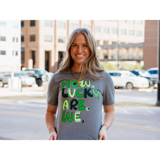How Lucky Are We - St. Patricks Tee