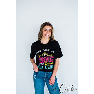 First I Drink the Coffee - Nurse Tee